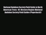 Read Books National Audubon Society Field Guide to North American Trees--W: Western Region