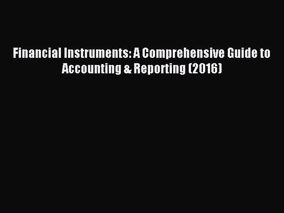 [Download] Financial Instruments: A Comprehensive Guide to Accounting & Reporting (2016) PDF