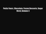 Download Petits Fours Chocolate Frozen Desserts Sugar Work Volume 3 Ebook Free