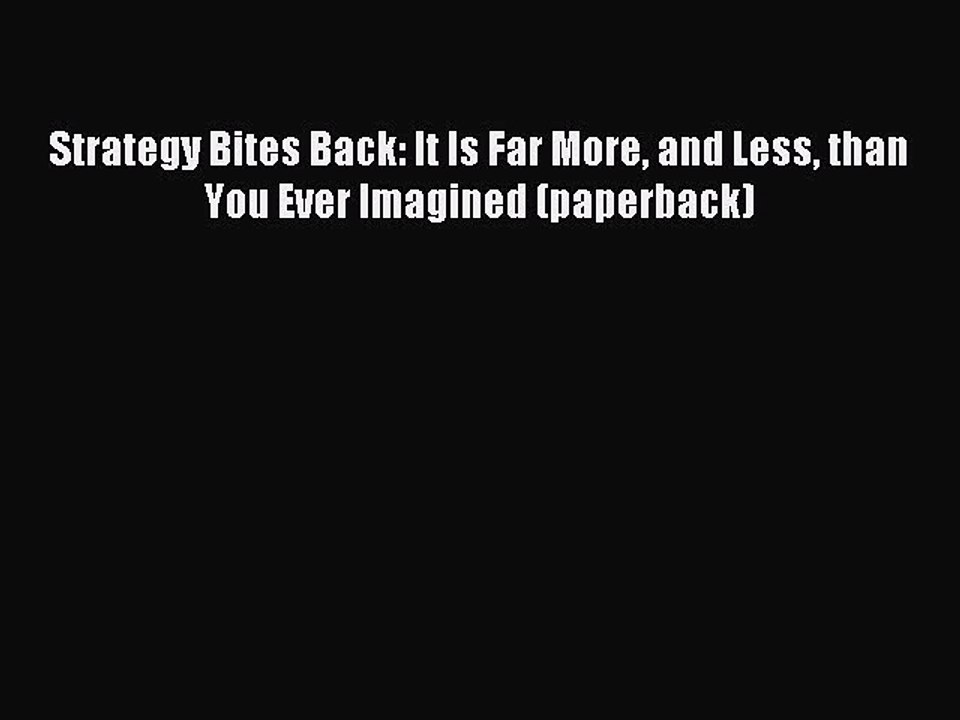 [Download] Strategy Bites Back: It Is Far More and Less than You Ever Imagined (paperback)