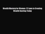 [Download] Wealth Mastery for Women: 12 Laws to Creating Wealth Starting Today PDF Online