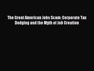 [Download] The Great American Jobs Scam: Corporate Tax Dodging and the Myth of Job Creation