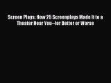 Read Screen Plays: How 25 Screenplays Made It to a Theater Near You--for Better or Worse E-Book