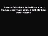 Read The Netter Collection of Medical Illustrations - Cardiovascular System: Volume 8 2e (Netter