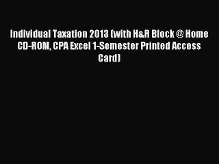 [Download] Individual Taxation 2013 (with H&R Block @ Home CD-ROM CPA Excel 1-Semester Printed