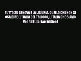 Read TUTTO SU GENOVA E LA LIGURIA. QUELLO CHE NON SI OSA DIRE (L'ITALIA DEL TRUCCO L'ITALIA