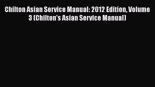 [PDF] Chilton Asian Service Manual: 2012 Edition Volume 3 (Chilton's Asian Service Manual)