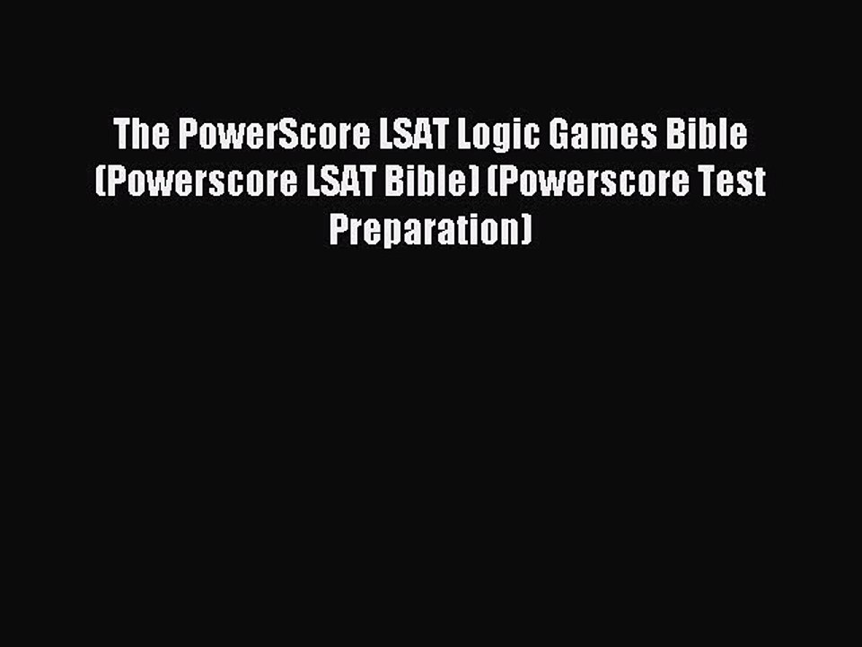 [Download] The PowerScore LSAT Logic Games Bible (Powerscore LSAT Bible) (Powerscore Test Preparation)