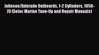 [PDF] Johnson/Evinrude Outboards 1-2 Cylinders 1956-70 (Seloc Marine Tune-Up and Repair Manuals)