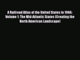 Read Book A Railroad Atlas of the United States in 1946: Volume 1: The Mid-Atlantic States