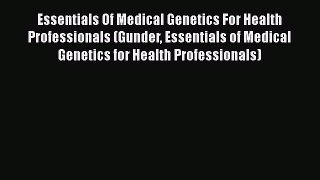 Read Books Essentials Of Medical Genetics For Health Professionals (Gunder Essentials of Medical