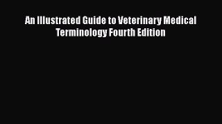 Read An Illustrated Guide to Veterinary Medical Terminology Fourth Edition Ebook Free