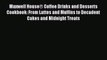 Read Maxwell HouseÂ® Coffee Drinks and Desserts Cookbook: From Lattes and Muffins to Decadent