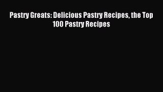 Download Pastry Greats: Delicious Pastry Recipes the Top 100 Pastry Recipes PDF Free