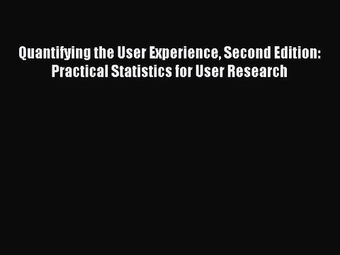 Download Quantifying the User Experience Second Edition: Practical Statistics for User Research