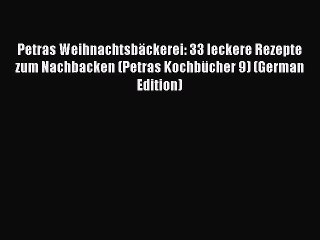 Read Petras WeihnachtsbÃ¤ckerei: 33 leckere Rezepte zum Nachbacken (Petras KochbÃ¼cher 9) (German