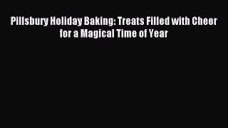 Download Pillsbury Holiday Baking: Treats Filled with Cheer for a Magical Time of Year PDF