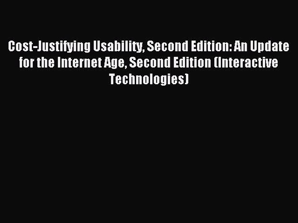 Read Cost-Justifying Usability Second Edition: An Update for the Internet Age Second Edition