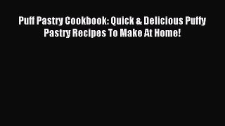 Read Puff Pastry Cookbook: Quick & Delicious Puffy Pastry Recipes To Make At Home! Ebook Free