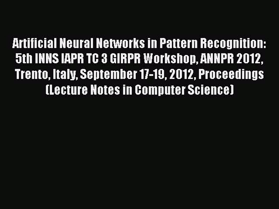 Read Artificial Neural Networks in Pattern Recognition: 5th INNS IAPR TC 3 GIRPR Workshop ANNPR