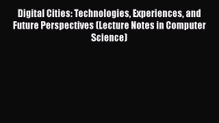 Read Digital Cities: Technologies Experiences and Future Perspectives (Lecture Notes in Computer