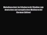 Read Melodienschutz im Urheberrecht (Studien zum deutschen und europäischen Medienrecht) (German