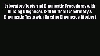 Read Laboratory Tests and Diagnostic Procedures with Nursing Diagnoses (8th Edition) (Laboratory