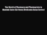 Download The World of Pharmacy and Pharmacists in Mamluk Cairo (Sir Henry Wellcome Asian Series)