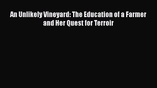 Read Books An Unlikely Vineyard: The Education of a Farmer and Her Quest for Terroir E-Book
