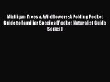 Read Books Michigan Trees & Wildflowers: A Folding Pocket Guide to Familiar Species (Pocket