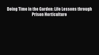 Read Books Doing Time in the Garden: Life Lessons through Prison Horticulture ebook textbooks