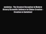 Read Books evolution - The Greatest Deception in Modern History (Scientific Evidence for Divine