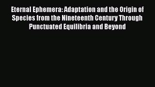 Read Books Eternal Ephemera: Adaptation and the Origin of Species from the Nineteenth Century