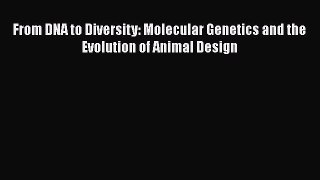 Read Books From DNA to Diversity: Molecular Genetics and the Evolution of Animal Design E-Book