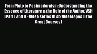 Read Books From Plato to Postmodernism:Understanding the Essence of Literature & the Role of