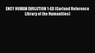 Read Books ENCY HUMAN EVOLUTION 1-ED (Garland Reference Library of the Humanities) PDF Free
