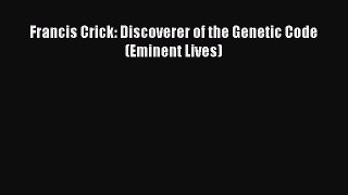 Download Books Francis Crick: Discoverer of the Genetic Code (Eminent Lives) E-Book Free
