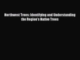 Read Books Northwest Trees: Identifying and Understanding the Region's Native Trees E-Book