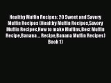 Read Healthy Muffin Recipes: 20 Sweet and Savory Muffin Recipes (Healthy Muffin RecipesSavory