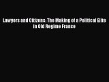 Read Lawyers and Citizens: The Making of a Political Elite in Old Regime France Ebook Free