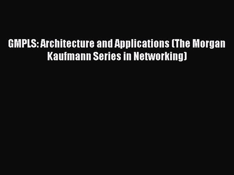 Read GMPLS: Architecture and Applications (The Morgan Kaufmann Series in Networking) Ebook