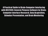 Read A Practical Guide to Brain-Computer Interfacing with BCI2000: General-Purpose Software