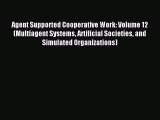 Read Agent Supported Cooperative Work: Volume 12 (Multiagent Systems Artificial Societies and