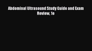 Download Abdominal Ultrasound Study Guide and Exam Review 1e PDF Online
