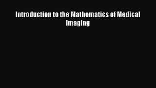 Read Introduction to the Mathematics of Medical Imaging Ebook Free