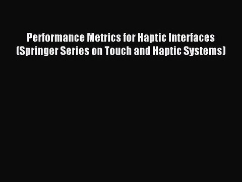 Read Performance Metrics for Haptic Interfaces (Springer Series on Touch and Haptic Systems)
