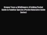 Read Books Oregon Trees & Wildflowers: A Folding Pocket Guide to Familiar Species (Pocket Naturalist