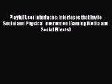 Download Playful User Interfaces: Interfaces that Invite Social and Physical Interaction (Gaming