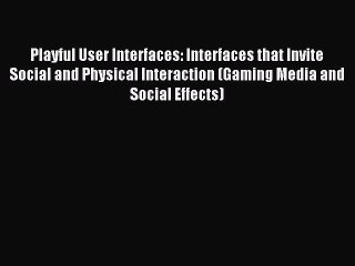 Download Playful User Interfaces: Interfaces that Invite Social and Physical Interaction (Gaming