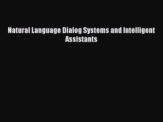 Download Natural Language Dialog Systems and Intelligent Assistants PDF Online